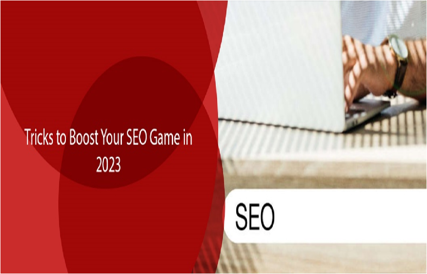 Tricks to Boost Your SEO Game in 2023